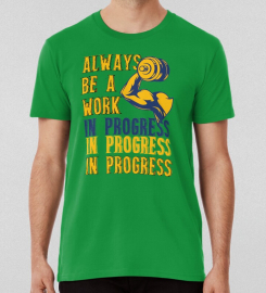 Always Be A Work In Progress T-shirt