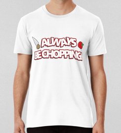 Always Be Chopping T-shirt