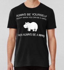 Always Be Yourself Except When You Can Be A Hippo Art Hippo Lover T-shirt