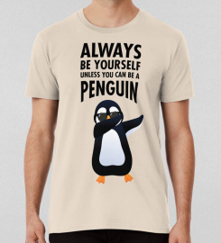 Always Be Yourself Unless You Can Be A Penguin T-shirt